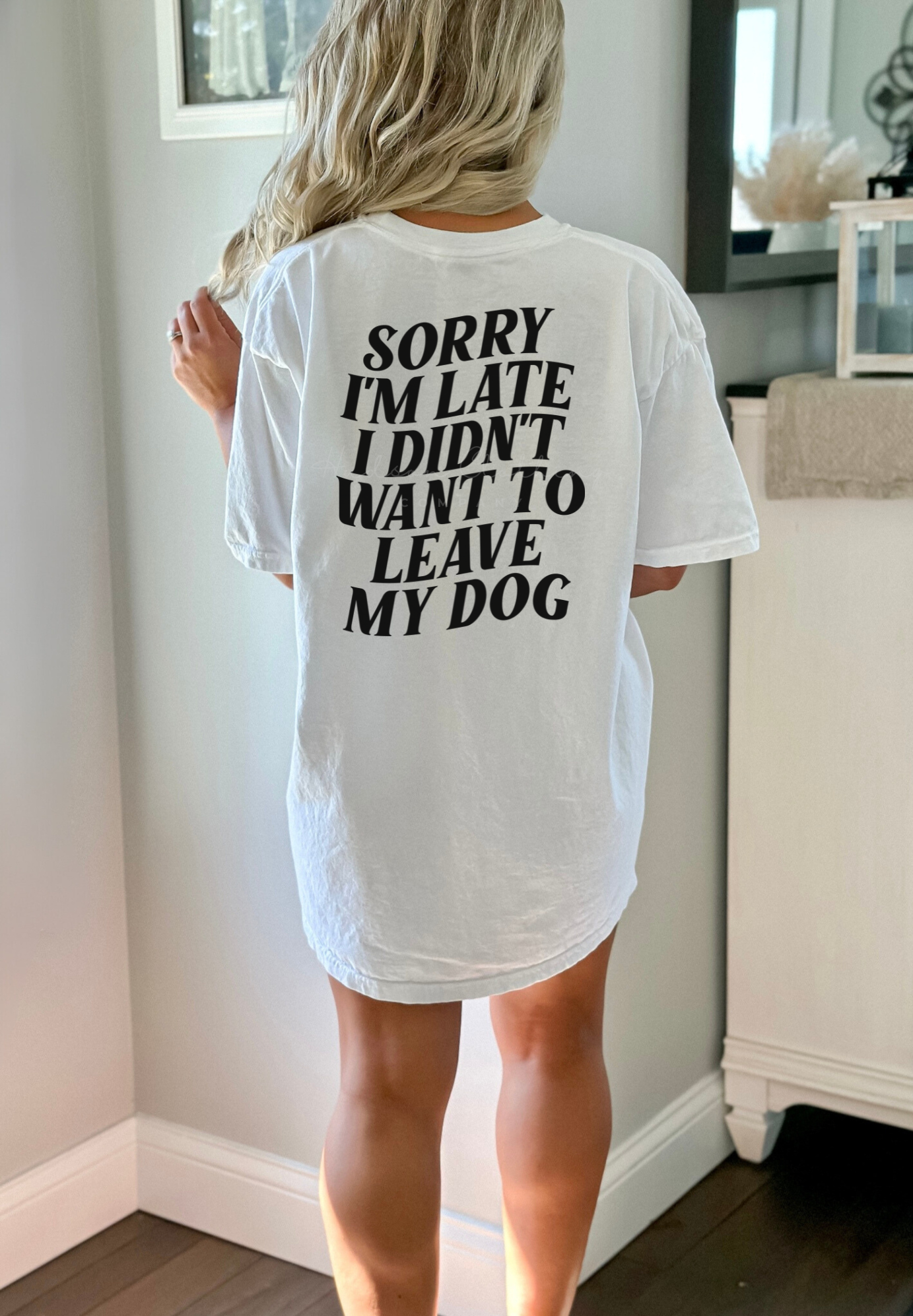 Sorry I’m Late I Didn’t Want to Leave my Dog(s) Tee