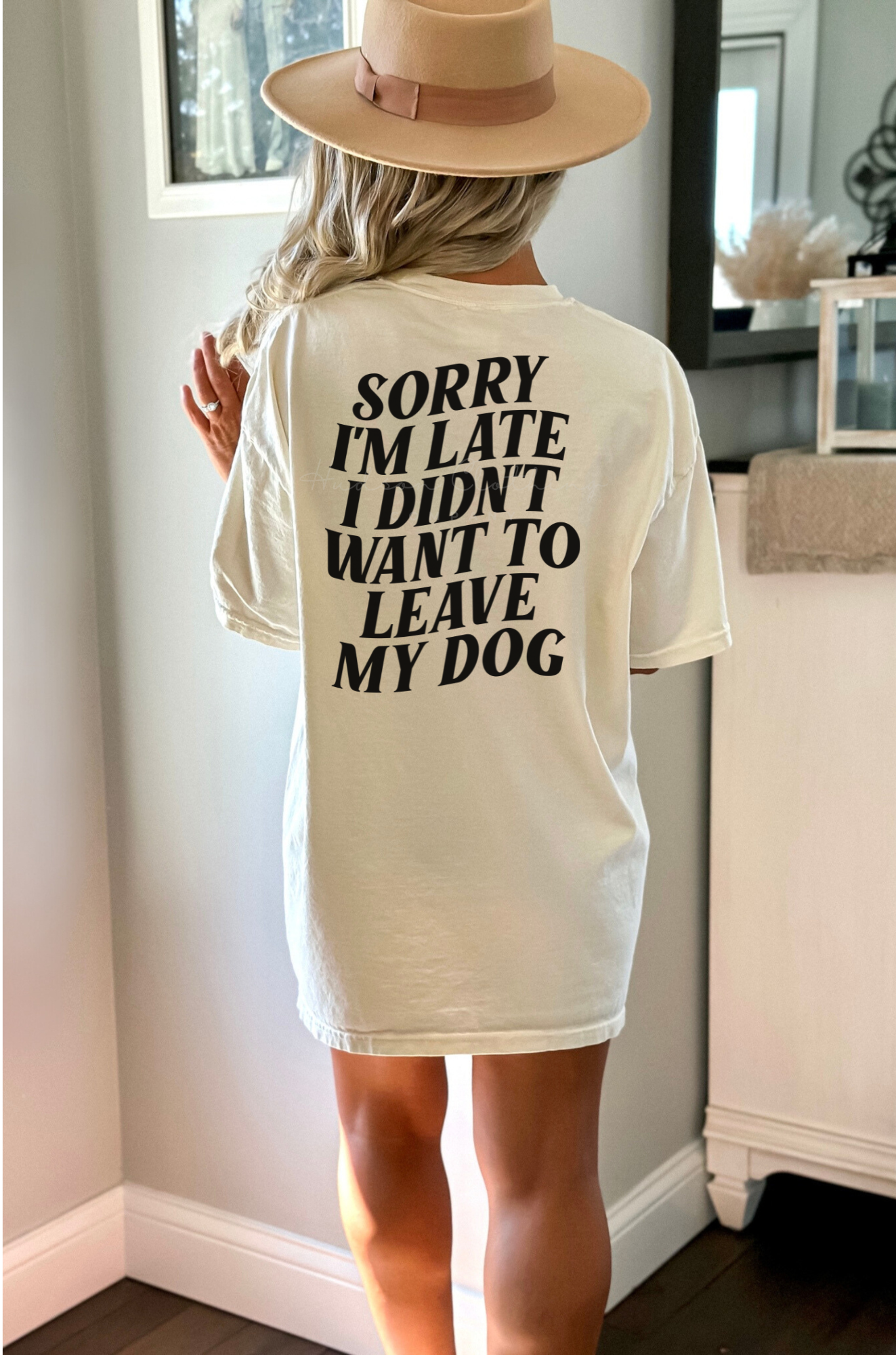 Sorry I’m Late I Didn’t Want to Leave my Dogs Tee