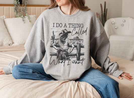 I do a Thing Called What I Want Crewneck