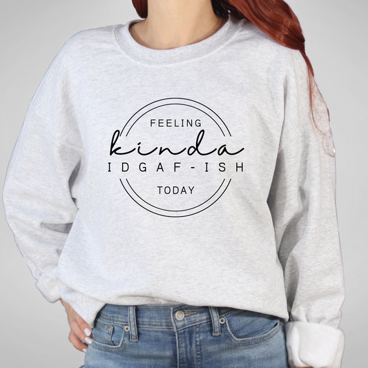 Feeling Kinda IDGAF-ish Today Crewneck